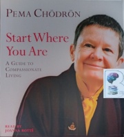 Start Where You Are - A Guide to Compassionate Living written by Pema Chodron performed by Joanna Rotte on Audio CD (Unabridged)